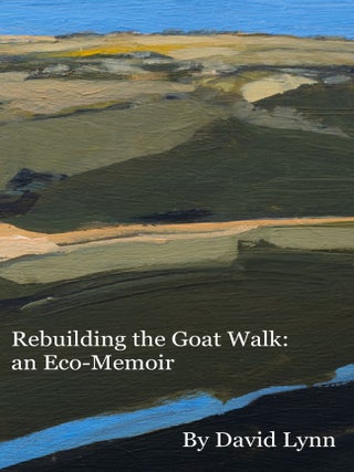 Item #132 Rebuilding the Goat Walk: An Eco-Memoir. David H. Lynn